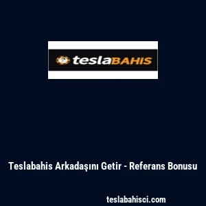 Teslabahis Arkadaşını Getir - Referans Bonusu