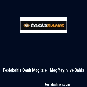 Teslabahis Canlı Ma&ccedil; İzle - Ma&ccedil; Yayını ve Bahis