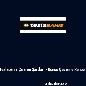 Teslabahis &Ccedil;evrim Şartları - Bonus &Ccedil;evirme Rehberi