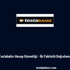 Teslabahis Hesap G&uuml;venliği - İki Fakt&ouml;rl&uuml; Doğrulama