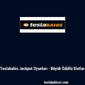 Teslabahis Jackpot Oyunları - B&uuml;y&uuml;k &Ouml;d&uuml;ll&uuml; Slotlar