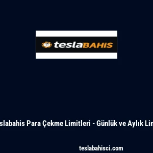 Teslabahis Para &Ccedil;ekme Limitleri - G&uuml;nl&uuml;k ve Aylık Limit