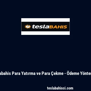 Teslabahis Para Yatırma ve Para &Ccedil;ekme - &Ouml;deme Y&ouml;ntemleri