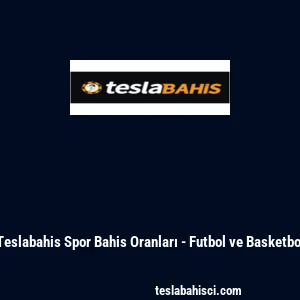 Teslabahis Spor Bahis Oranları - Futbol ve Basketbol